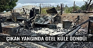 Korkutan Yangında Otel Küle Döndü